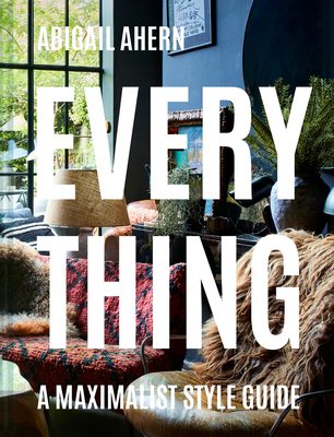 Everything: A Maximalism Style Guide