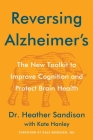 Reversing Alzheimer's: The New Toolkit to Improve Cognition and Protect Brain Health By Heather Sandison Cover Image