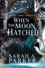 When the Moon Hatched: A Novel (The Moonfall Series #1) By Sarah A. Parker Cover Image