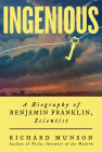 Ingenious: A Biography of Benjamin Franklin, Scientist By Richard Munson Cover Image