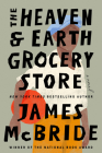 The Heaven & Earth Grocery Store: A Novel By James McBride Cover Image