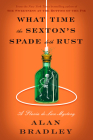 What Time the Sexton's Spade Doth Rust: A Flavia de Luce Novel By Alan Bradley Cover Image