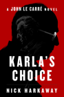 Karla's Choice: A John le Carré Novel By Nick Harkaway Cover Image