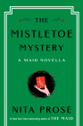 The Mistletoe Mystery: A Maid Novella (Molly the Maid) By Nita Prose Cover Image