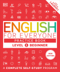 English for Everyone Practice Book Level 1 Beginner: A Complete Self-Study Program (DK English for Everyone) By DK Cover Image