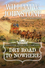 Dry Road to Nowhere (The Frontier Overland Company #2) By William W. Johnstone, J.A. Johnstone Cover Image