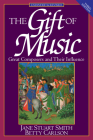 The Gift of Music: Great Composers and Their Influence (Expanded and Revised, 3rd Edition) By Jane Stuart Smith, Betty Carlson, Francis A. Schaeffer (Foreword by) Cover Image