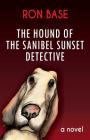 The Hound of the Sanibel Sunset Detective By Ron Base Cover Image