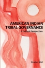 American Indian Tribal Governance: A Critical Perspective By Stephen Wall Cover Image