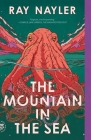 The Mountain in the Sea: A Novel By Ray Nayler Cover Image