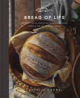 Bread of Life: Savoring the All-Satisfying Goodness of Jesus Through the Art of Bread Making By Abigail Dodds Cover Image