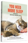 You Need More Sleep: Advice from Cats By Francesco Marciuliano Cover Image