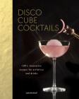 Disco Cube Cocktails: 100+ innovative recipes for artful ice and drinks By Leslie Kirchhoff Cover Image