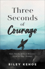 Three Seconds of Courage: How Small Acts of Bravery Lead to Big Change By Riley Kehoe Cover Image