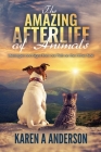 The Amazing Afterlife of Animals: Messages and Signs From Our Pets On The Other Side By Annie Kagan (Foreword by), Patricia Carrington (Foreword by), Karen a. Anderson Cover Image