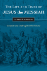 The Life and Times of Jesus the Messiah: Complete and Unabridged in One Volume By Alfred Edersheim Cover Image