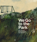 We Go to the Park: A Picture Book By Sara Stridsberg, Beatrice Alemagna (Illustrator), B.J. Woodstein (Translated by) Cover Image