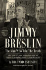 Jimmy Breslin: The Man Who Told the Truth By Richard Esposito Cover Image