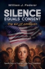 Silence Equals Consent - the sin of omission: Speak Now or Forever Lose Your Freedom By William J. Federer Cover Image