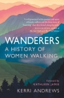 Wanderers: A History of Women Walking By Kerri Andrews, Kathleen Jamie (Foreword by) Cover Image