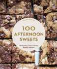 100 Afternoon Sweets: With Snacking Cakes, Brownies, Blondies, and More (100 Baking Recipes for Every Kitchen) By Sarah Kieffer Cover Image