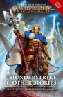 Thunderstrike & Other Stories (Warhammer: Age of Sigmar) By Richard Strachan, Eric Gregory, David Guymer, Gav Thorpe, C L. Werner, Darius Hinks, Robert Rath, Dale Lucas, Jamie Crisalli, Anna Stephens, David Annandale, Michael R. Fletcher, Dave Gross, Ben Counter Cover Image