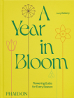 A Year in Bloom: Flowering Bulbs for Every Season By Lucy Bellamy, Jason Ingram (By (photographer)) Cover Image