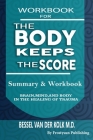 Workbook for the Body Keeps the Score: Summary & Workbook, Brain, Mind And Body In The Healing Of Trauma By Frostysun Publishing Cover Image