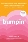 Bumpin': The Modern Guide to Pregnancy: Navigating the Wild, Weird, and Wonderful Journey From Conception Through Birth and Beyond By Leslie Schrock, Jane van Dis, MD, FACOG (Foreword by) Cover Image