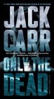 Only the Dead: A Thriller (Terminal List #6) By Jack Carr Cover Image