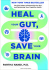 Heal Your Gut, Save Your Brain: The Five Pillars of Enhancing Your Gut and Optimizing Your Cognitive Health By Partha Nandi Cover Image