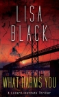 What Harms You: A Locard Institute Thriller By Lisa Black Cover Image