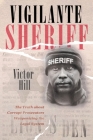 Vigilante Sheriff: The Truth about Corrupt Prosecutors Weaponizing the Legal System By Victor Hill Cover Image